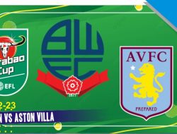 Prediksi Bolton vs Aston Villa 24 Agustus 2022