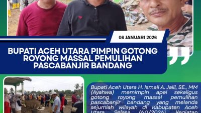 ‎Bupati Aceh Utara Pimpin Gotong Royong Massal Pemulihan Pascabanjir Bandang