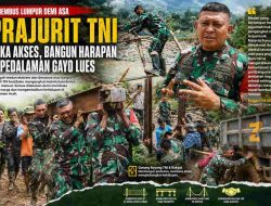 Menembus Lumpur Demi Asa, ‘Perjuangan Prajurit TNI Membuka Kembali Akses Pedalaman Gayo Lues’