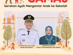 Bupati Aceh Selatan Anjurkan Ayah Antarkan Anaknya di Hari Pertama Masuk Sekolah 
